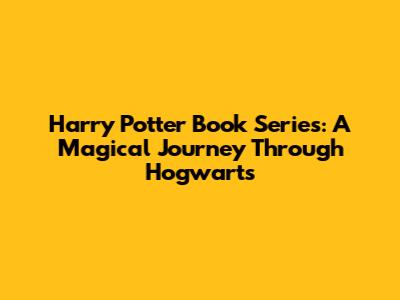 **Harry Potter Book Series: A Magical Journey Through Hogwarts**