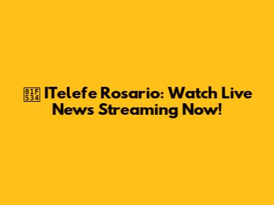 🔴 ITelefe Rosario: Watch Live News Streaming Now!