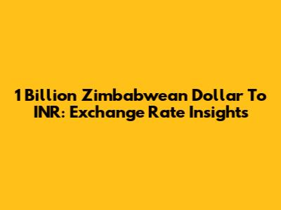 1 Billion Zimbabwean Dollar To INR: Exchange Rate Insights
