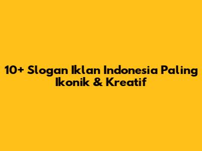 10+ Slogan Iklan Indonesia Paling Ikonik & Kreatif