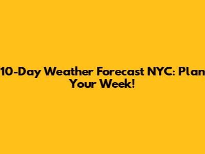 10-Day Weather Forecast NYC: Plan Your Week!