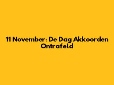 11 November: De Dag Akkoorden Ontrafeld