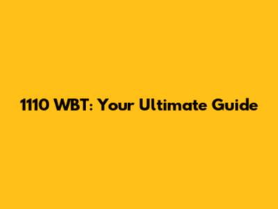 1110 WBT: Your Ultimate Guide