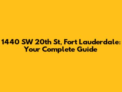1440 SW 20th St, Fort Lauderdale: Your Complete Guide