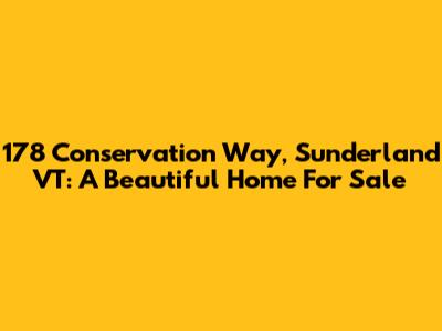 178 Conservation Way, Sunderland VT: A Beautiful Home For Sale