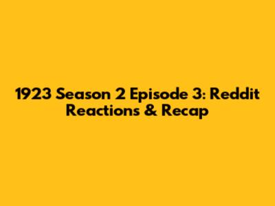 1923 Season 2 Episode 3: Reddit Reactions & Recap