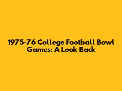 1975-76 College Football Bowl Games: A Look Back