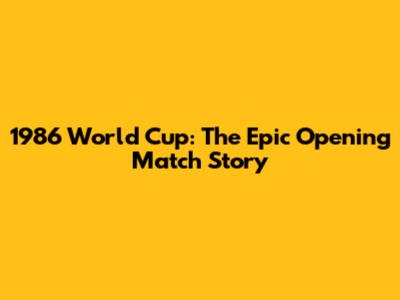 1986 World Cup: The Epic Opening Match Story