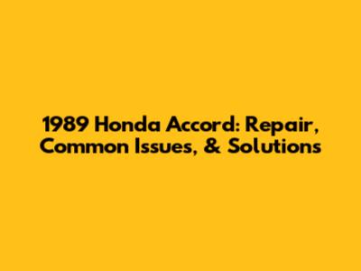 1989 Honda Accord: Repair, Common Issues, & Solutions