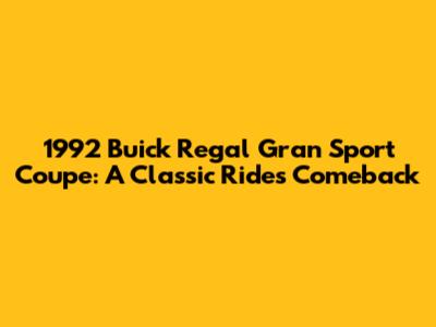 1992 Buick Regal Gran Sport Coupe: A Classic Ride's Comeback