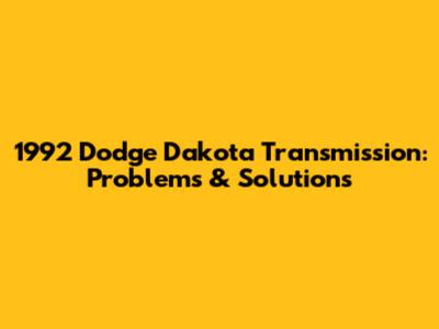 1992 Dodge Dakota Transmission: Problems & Solutions