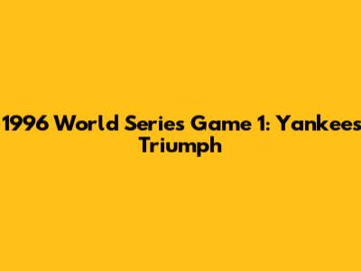 1996 World Series Game 1: Yankees Triumph