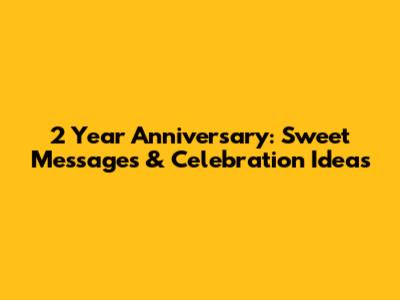 2 Year Anniversary: Sweet Messages & Celebration Ideas