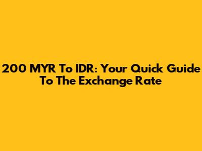 200 MYR To IDR: Your Quick Guide To The Exchange Rate
