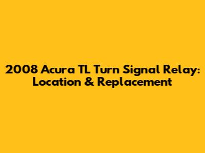 2008 Acura TL Turn Signal Relay: Location & Replacement