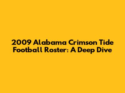 2009 Alabama Crimson Tide Football Roster: A Deep Dive