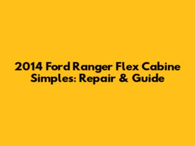 2014 Ford Ranger Flex Cabine Simples: Repair & Guide
