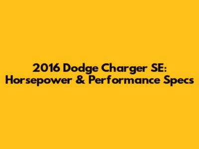 2016 Dodge Charger SE: Horsepower & Performance Specs