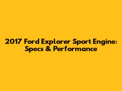 2017 Ford Explorer Sport Engine: Specs & Performance