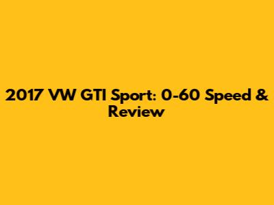 2017 VW GTI Sport: 0-60 Speed & Review