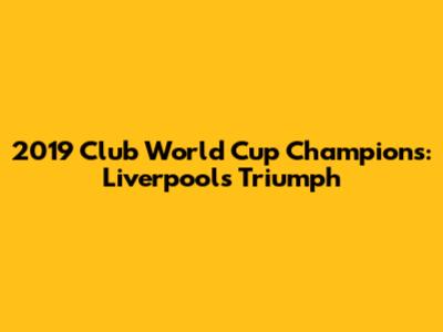 2019 Club World Cup Champions: Liverpool's Triumph