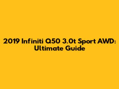 2019 Infiniti Q50 3.0t Sport AWD: Ultimate Guide