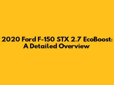 2020 Ford F-150 STX 2.7 EcoBoost: A Detailed Overview