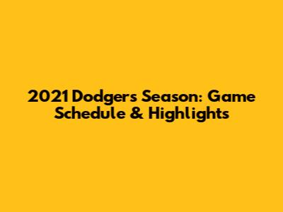 2021 Dodgers Season: Game Schedule & Highlights