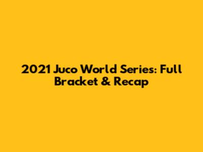 2021 Juco World Series: Full Bracket & Recap