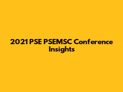 2021 PSE PSEMSC Conference Insights