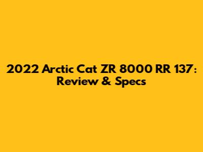 2022 Arctic Cat ZR 8000 RR 137: Review & Specs