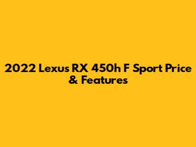 2022 Lexus RX 450h F Sport Price & Features