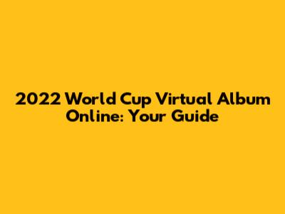 2022 World Cup Virtual Album Online: Your Guide