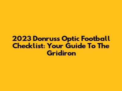 2023 Donruss Optic Football Checklist: Your Guide To The Gridiron