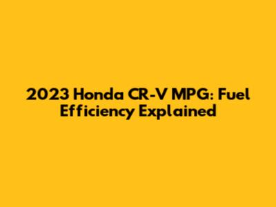 2023 Honda CR-V MPG: Fuel Efficiency Explained