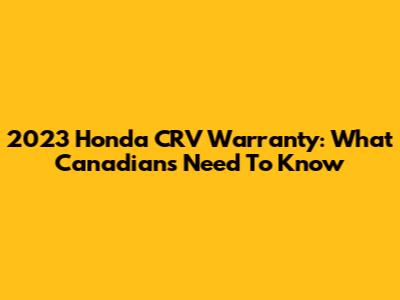 2023 Honda CRV Warranty: What Canadians Need To Know