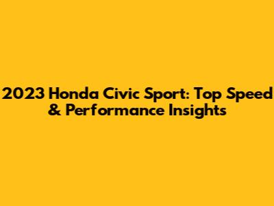 2023 Honda Civic Sport: Top Speed & Performance Insights