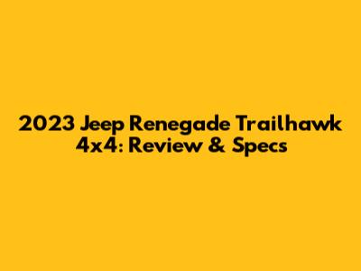 2023 Jeep Renegade Trailhawk 4x4: Review & Specs