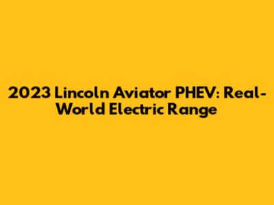 2023 Lincoln Aviator PHEV: Real-World Electric Range