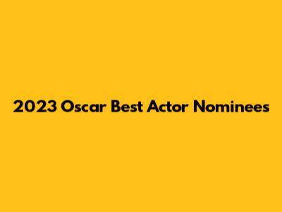 2023 Oscar Best Actor Nominees
