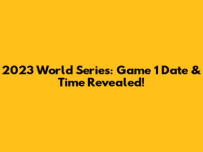 2023 World Series: Game 1 Date & Time Revealed!