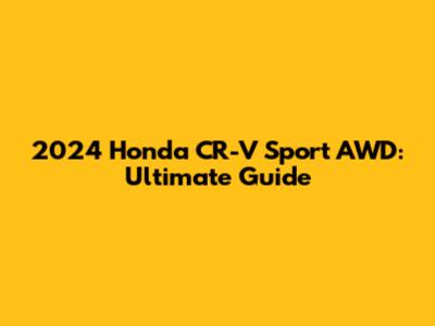2024 Honda CR-V Sport AWD: Ultimate Guide