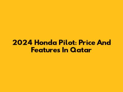 2024 Honda Pilot: Price And Features In Qatar