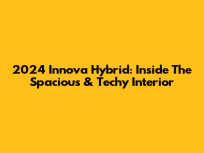 2024 Innova Hybrid: Inside The Spacious & Techy Interior