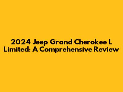 2024 Jeep Grand Cherokee L Limited: A Comprehensive Review