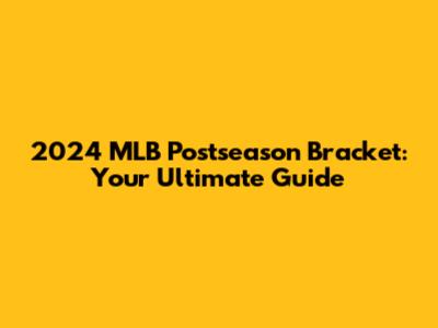 2024 MLB Postseason Bracket: Your Ultimate Guide