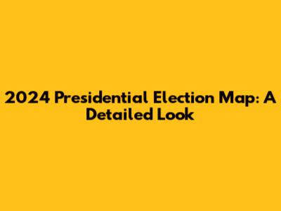 2024 Presidential Election Map: A Detailed Look