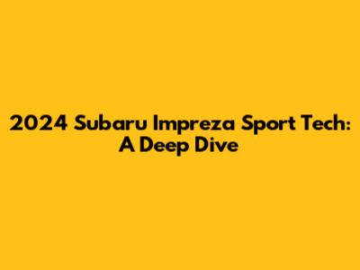 2024 Subaru Impreza Sport Tech: A Deep Dive