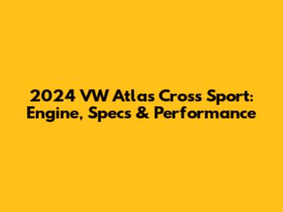 2024 VW Atlas Cross Sport: Engine, Specs & Performance