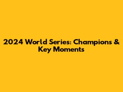 2024 World Series: Champions & Key Moments